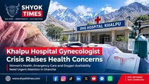 Khalpu Hospital gynecologist shortage and healthcare concerns in Ghanche