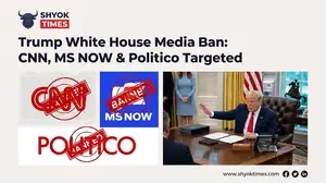 Trump White House media ban targeting CNN, MS NOW and Politico